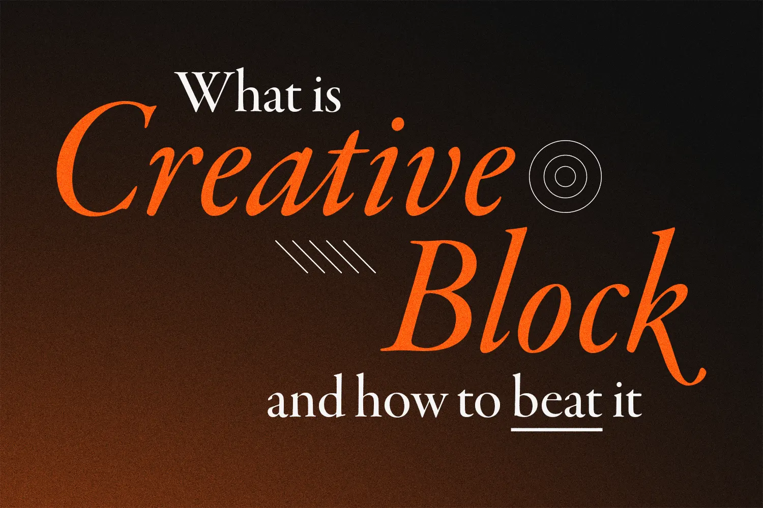 What is Creative Blocks and How to Beat it